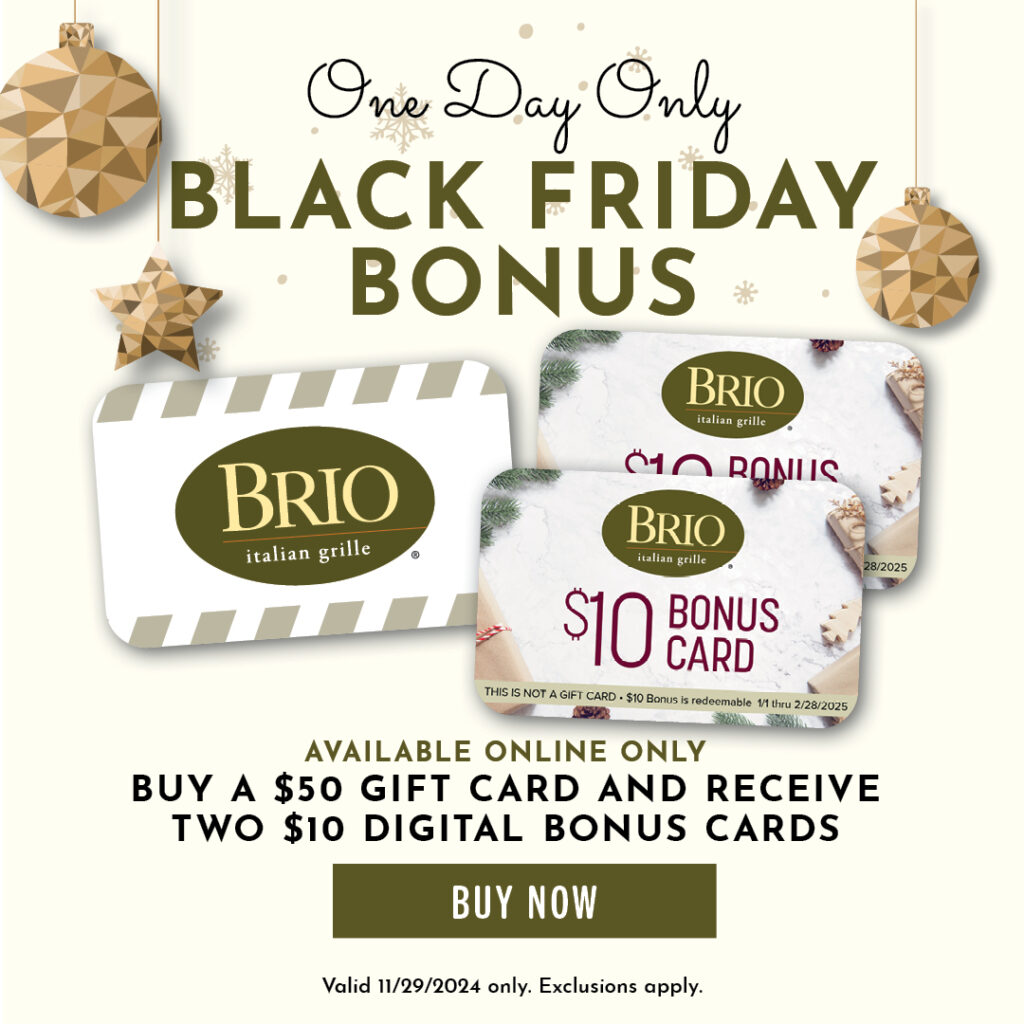 One Day Only! Black friday bonus. Available online order. Buy a $50 gift card and receive two $10 digital bonus cards. Buy now. Valid 11/29/2024 only. Exclusions apply.